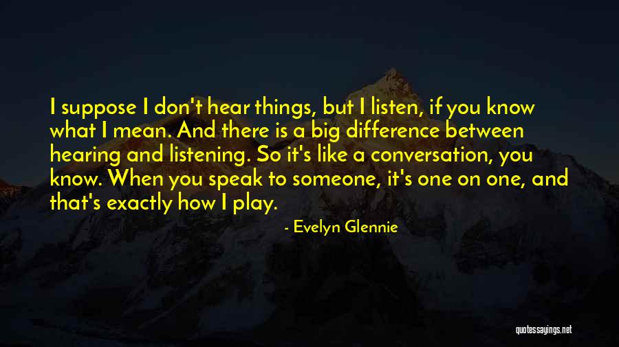 Listening And Hearing Quotes By Evelyn Glennie