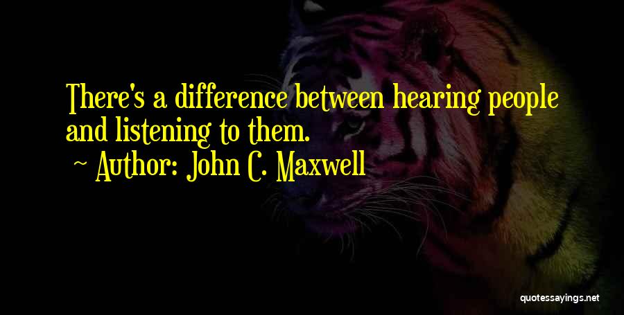 Listening And Hearing Quotes By John C. Maxwell