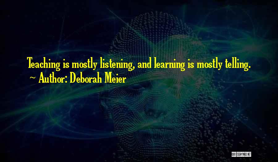 Listening And Learning Quotes By Deborah Meier