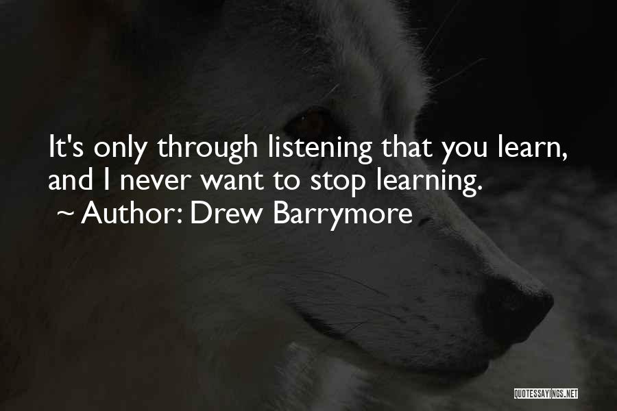 Listening And Learning Quotes By Drew Barrymore