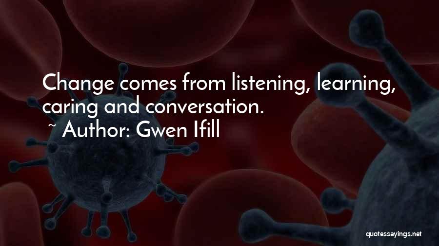 Listening And Learning Quotes By Gwen Ifill