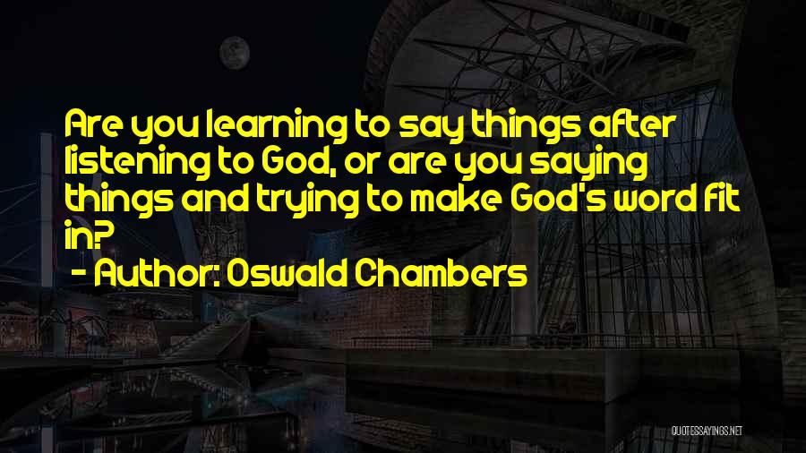 Listening And Learning Quotes By Oswald Chambers