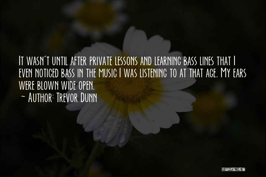 Listening And Learning Quotes By Trevor Dunn