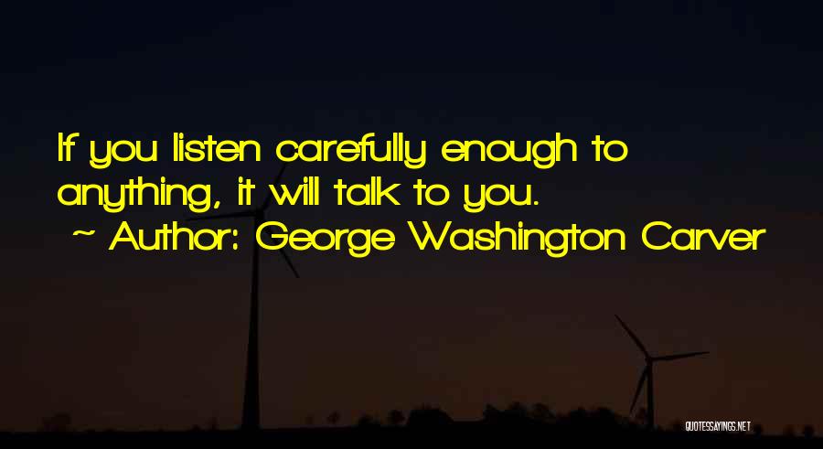 Listening Carefully Quotes By George Washington Carver