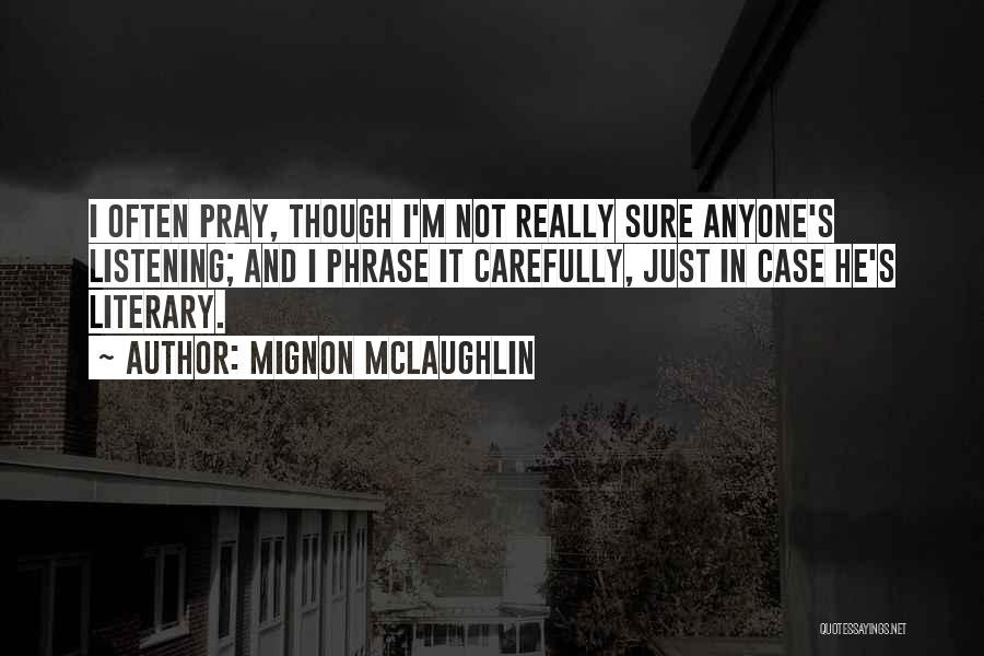 Listening Carefully Quotes By Mignon McLaughlin