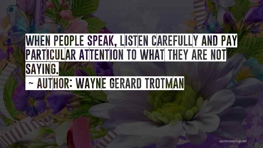 Listening Carefully Quotes By Wayne Gerard Trotman