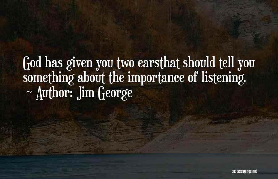 Listening Communication Quotes By Jim George