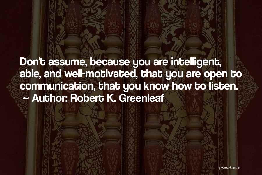 Listening Communication Quotes By Robert K. Greenleaf