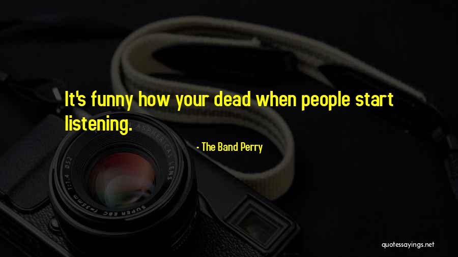 Listening Funny Quotes By The Band Perry Listening Funny Quotes By The Band Perry