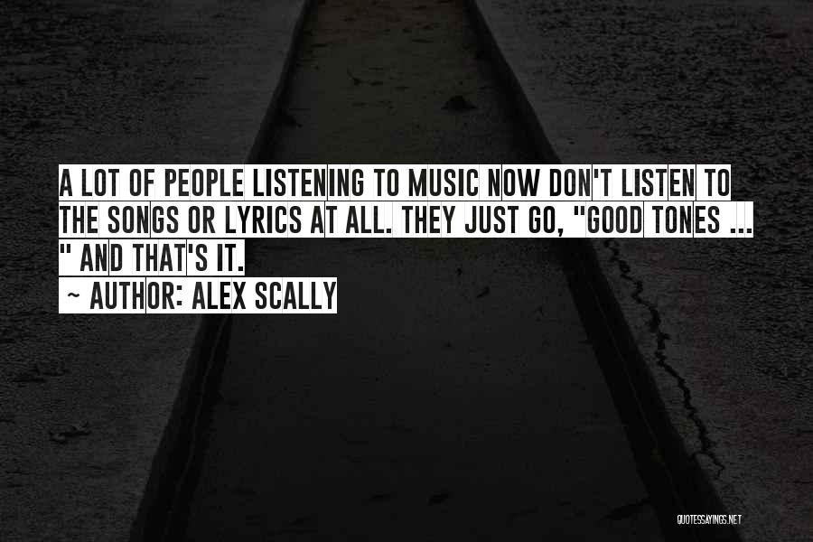 Listening Good Music Quotes By Alex Scally