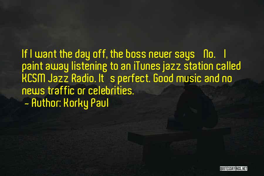 Listening Good Music Quotes By Korky Paul