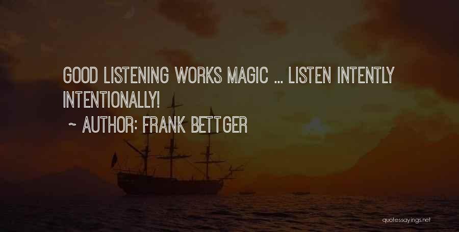 Listening Intently Quotes By Frank Bettger