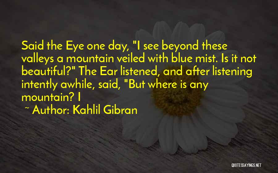 Listening Intently Quotes By Kahlil Gibran