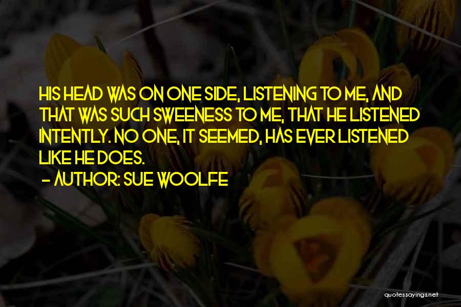 Listening Intently Quotes By Sue Woolfe