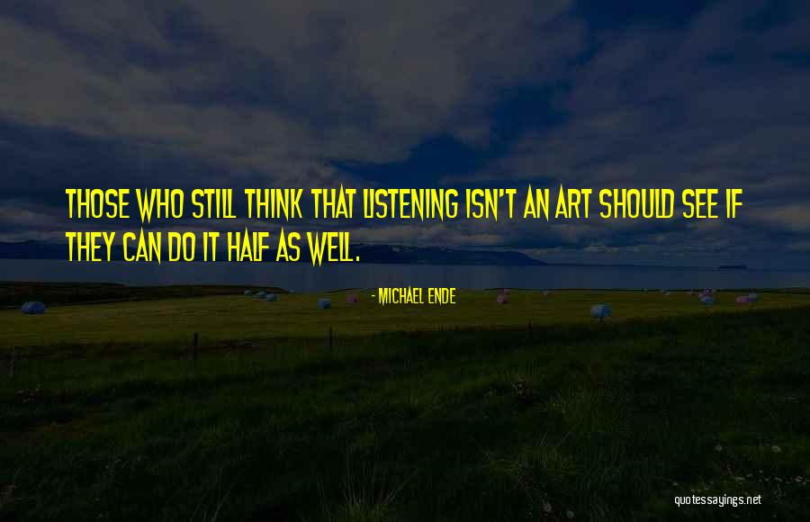 Listening Is An Art Quotes By Michael Ende Listening Is An Art Quotes By Michael Ende