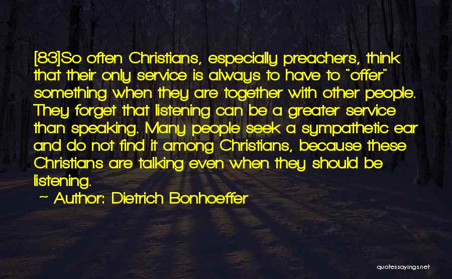 Listening Not Talking Quotes By Dietrich Bonhoeffer