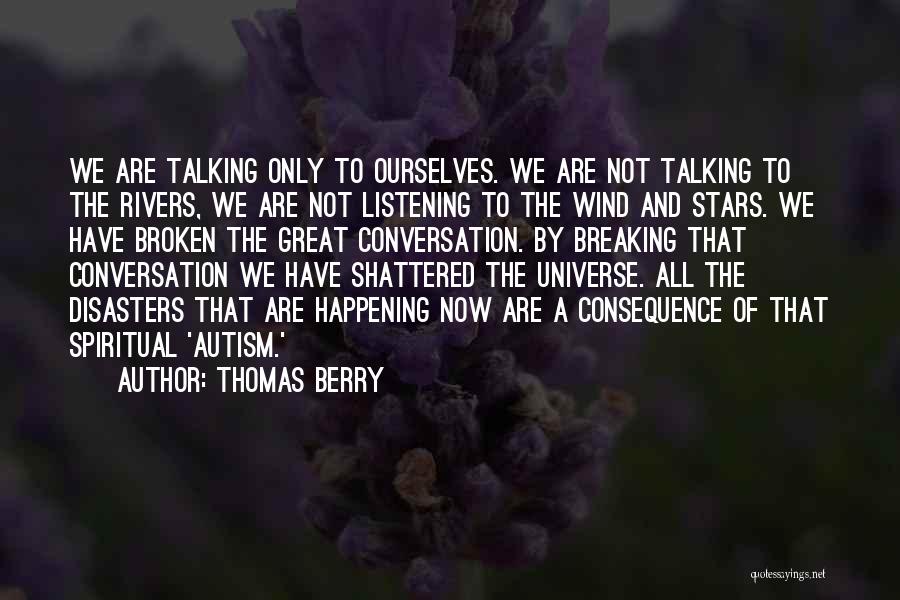 Listening Not Talking Quotes By Thomas Berry