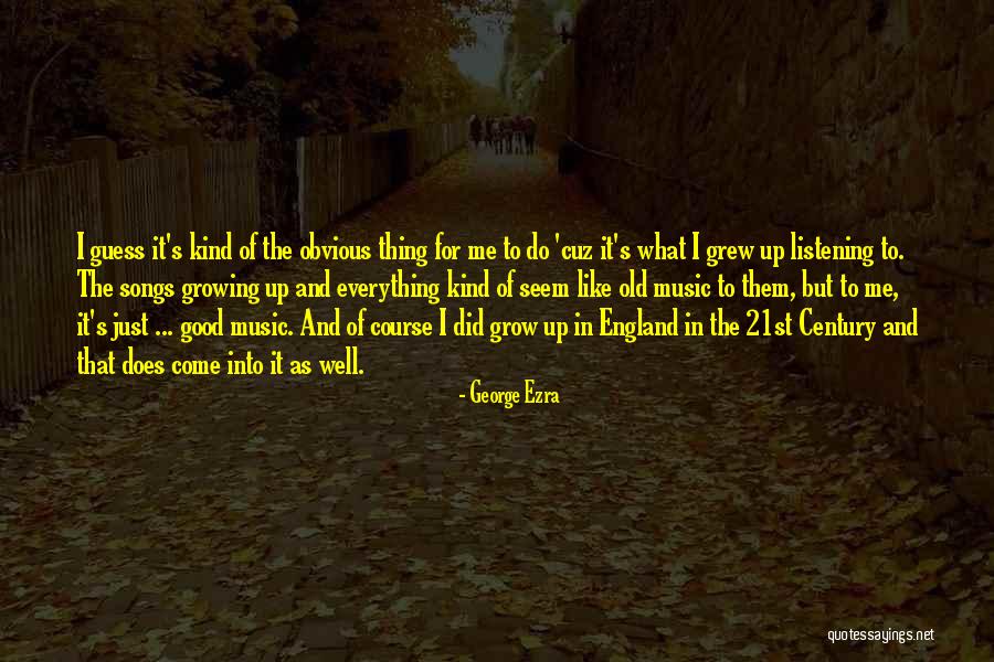 Listening Old Songs Quotes By George Ezra Listening Old Songs Quotes By George Ezra