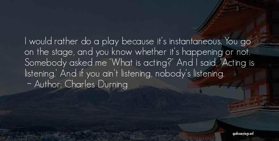 Listening Quotes By Charles Durning