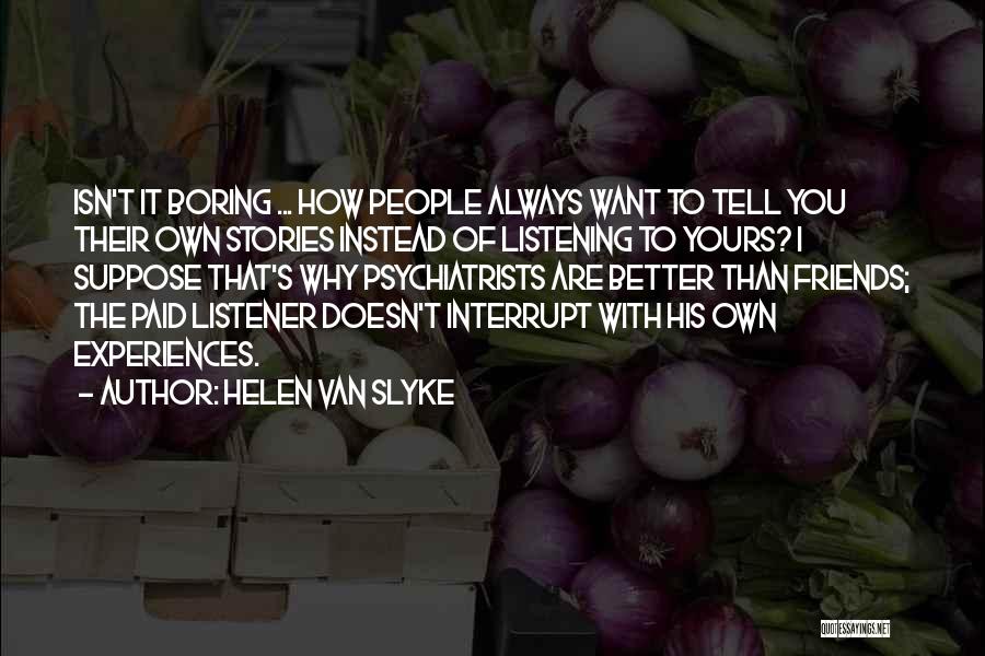 Listening Rather Than Talking Quotes By Helen Van Slyke