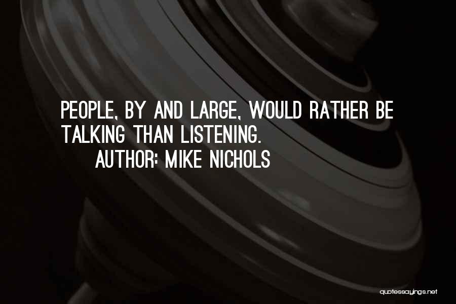 Listening Rather Than Talking Quotes By Mike Nichols