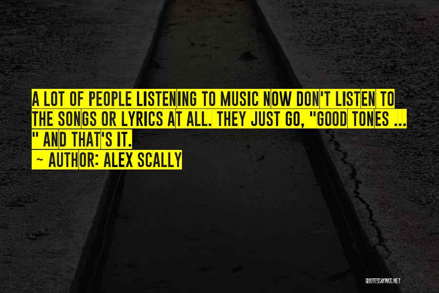 Listening Songs Quotes By Alex Scally