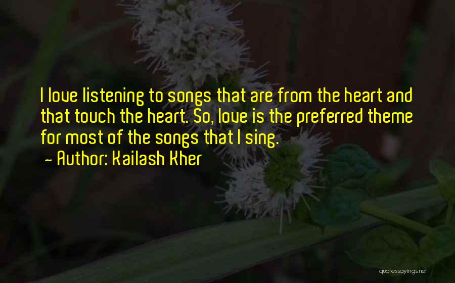 Listening Songs Quotes By Kailash Kher