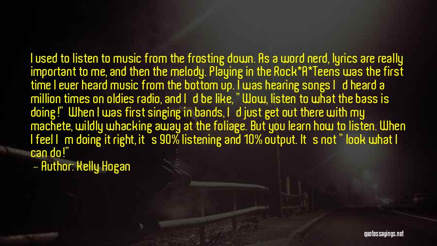 Listening Songs Quotes By Kelly Hogan