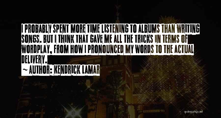 Listening Songs Quotes By Kendrick Lamar