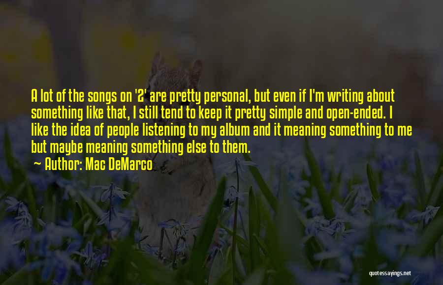 Listening Songs Quotes By Mac DeMarco