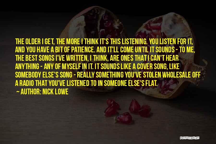 Listening Songs Quotes By Nick Lowe
