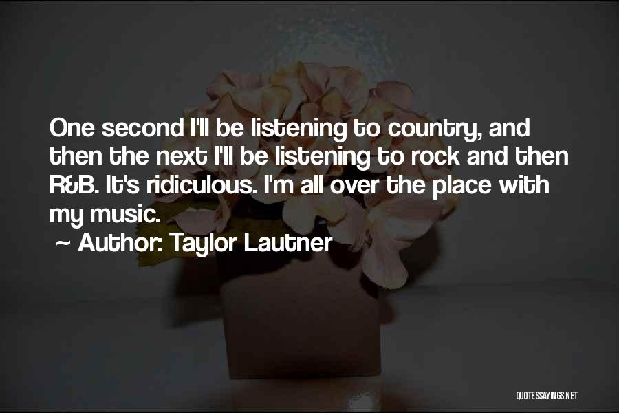 Listening To Country Music Quotes By Taylor Lautner