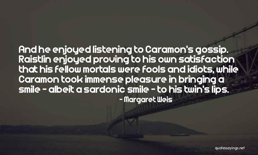 Listening To Fools Quotes By Margaret Weis Listening To Fools Quotes By Margaret Weis