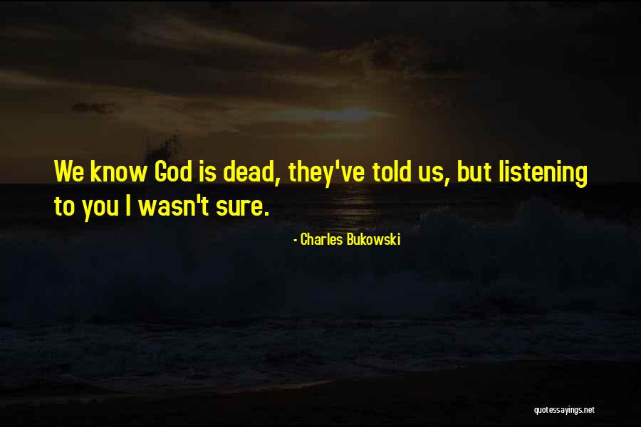 Listening To God Quotes By Charles Bukowski