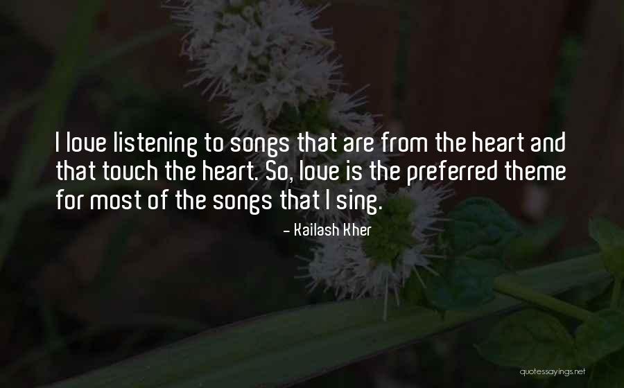 Listening To Love Songs Quotes By Kailash Kher