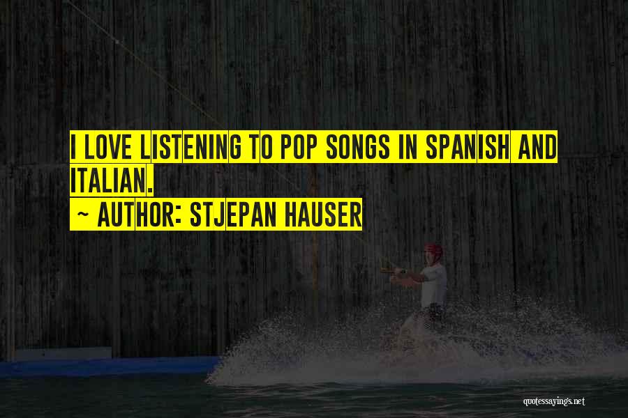 Listening To Love Songs Quotes By Stjepan Hauser