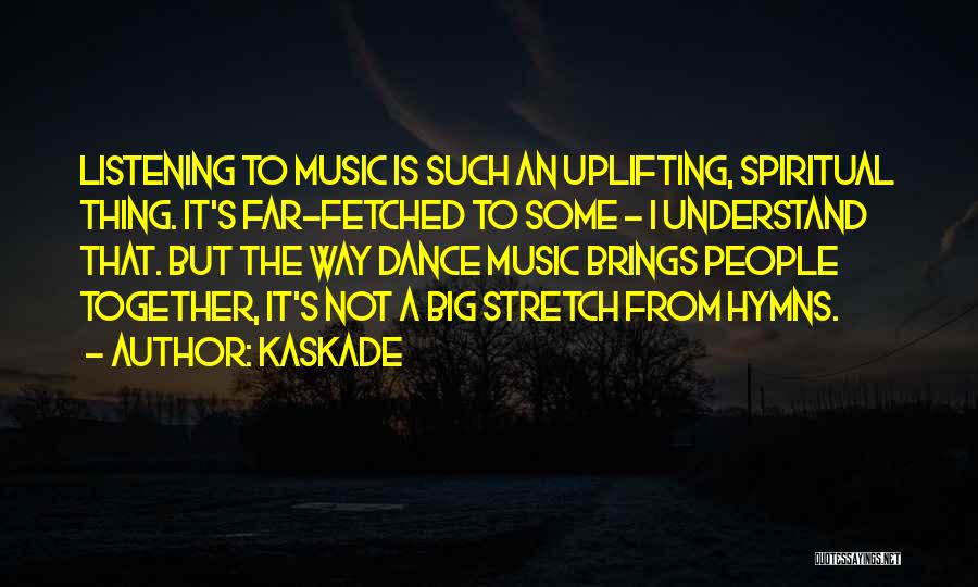 Listening To Music Together Quotes By Kaskade