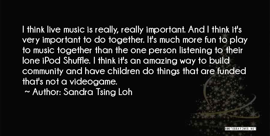 Listening To Music Together Quotes By Sandra Tsing Loh
