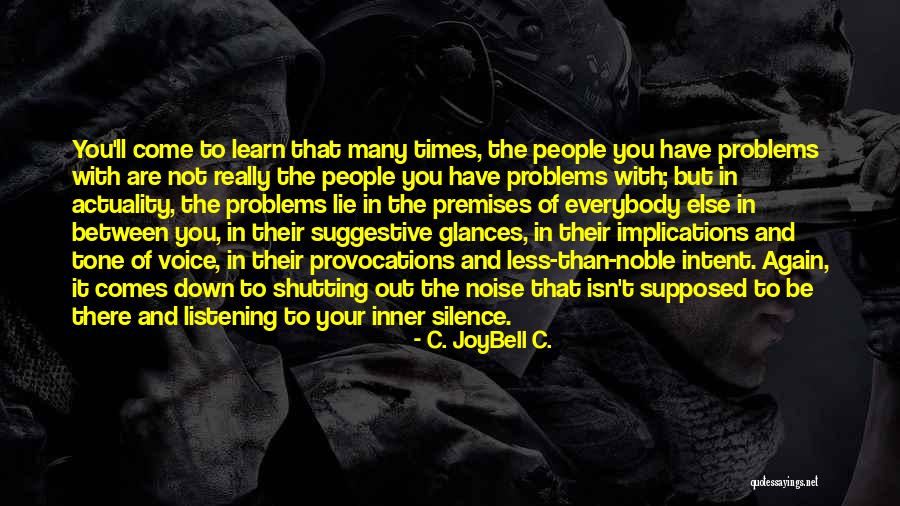 Listening To Others Problems Quotes By C. JoyBell C.