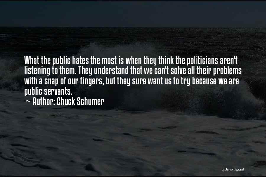 Listening To Others Problems Quotes By Chuck Schumer