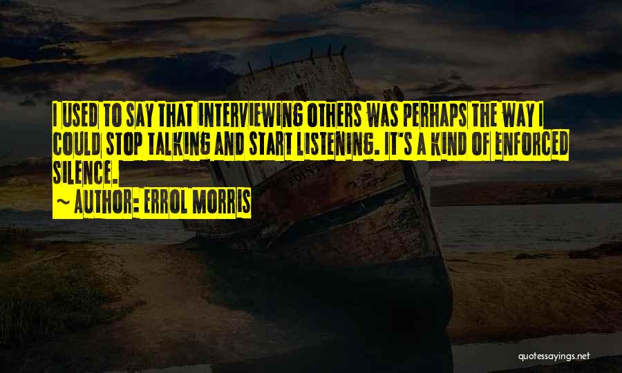Listening To Others Quotes By Errol Morris