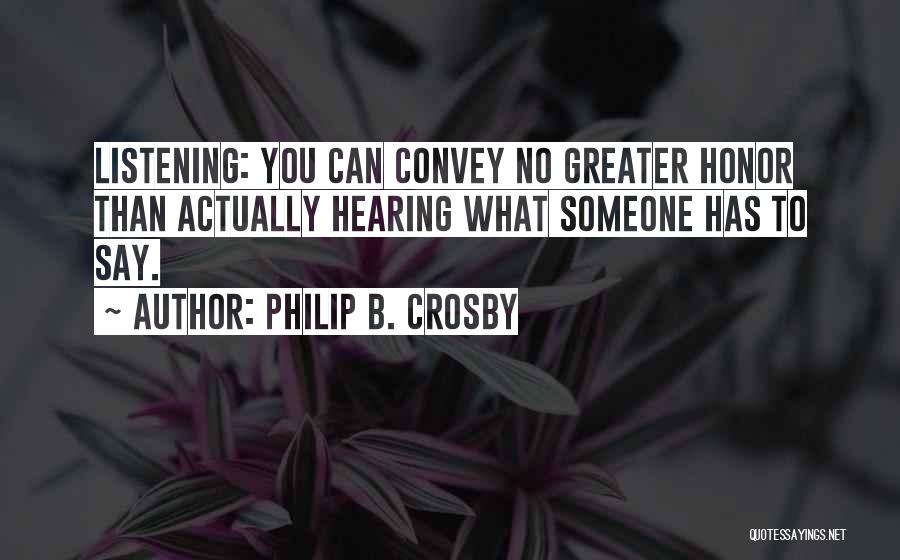 Listening To Others Quotes By Philip B. Crosby