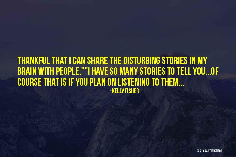 Listening To Stories Quotes By Kelly Fisher Listening To Stories Quotes By Kelly Fisher