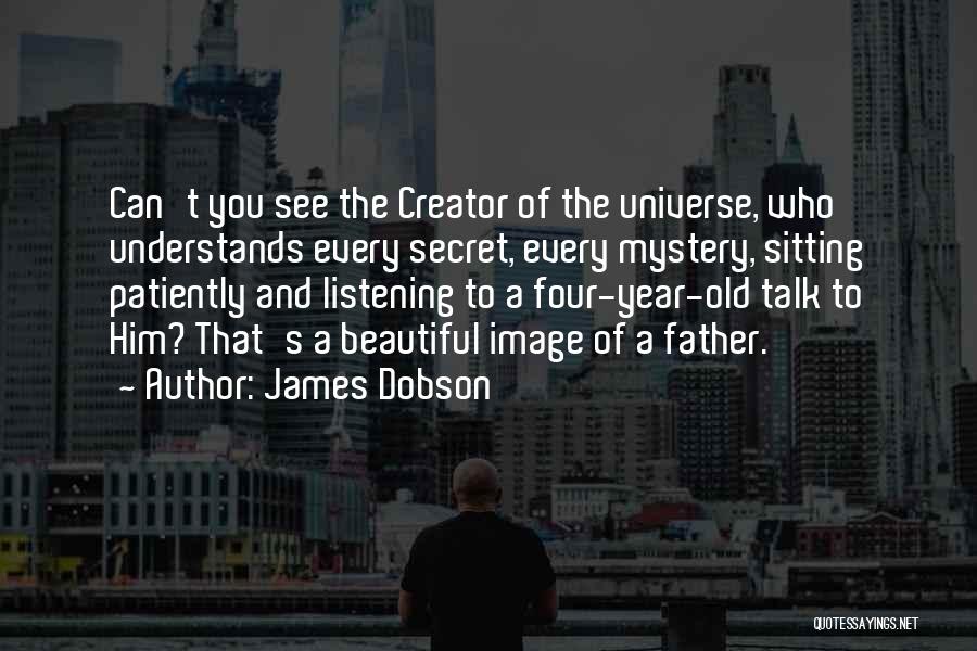 Listening To The Universe Quotes By James Dobson