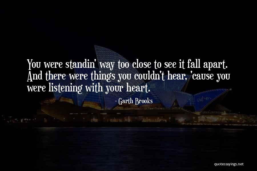 Listening To Your Heart Quotes By Garth Brooks