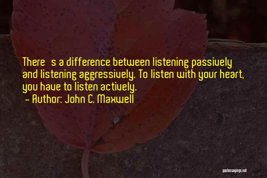 Listening To Your Heart Quotes By John C. Maxwell