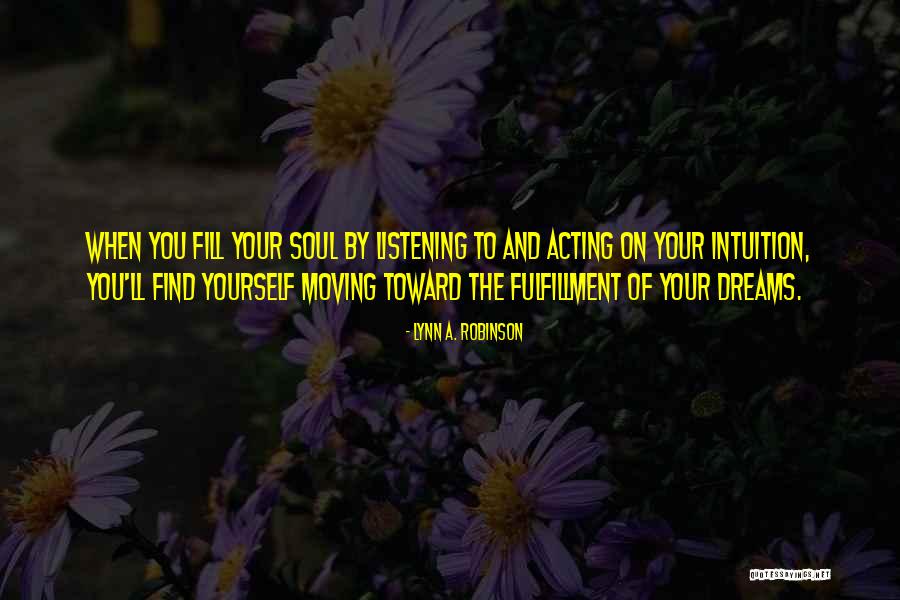 Listening To Your Intuition Quotes By Lynn A. Robinson Listening To Your Intuition Quotes By Lynn A. Robinson