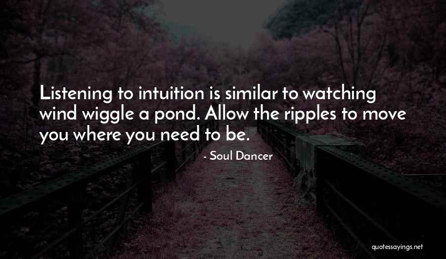 Listening To Your Intuition Quotes By Soul Dancer Listening To Your Intuition Quotes By Soul Dancer