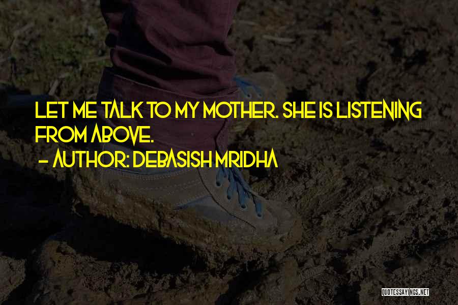 Listening To Your Mother Quotes By Debasish Mridha