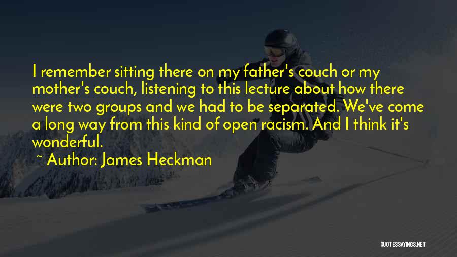 Listening To Your Mother Quotes By James Heckman